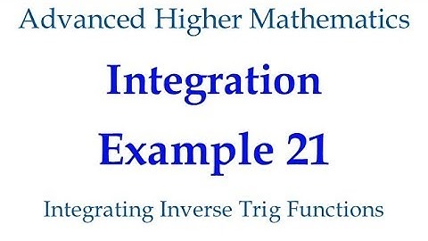 Integration Example 21 - Integrating Inverse Trig Functions