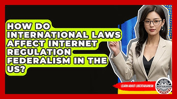 How Do International Laws Affect Internet Regulation Federalism In The US?