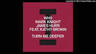Wh0 Mark Knight James Hurr (feat Kathy Brown) - Turn Me Deeper (Extended Mix) Resimi