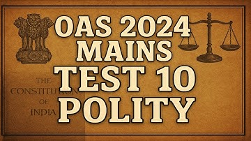OAS 2024 MAINS TEST SERIES-TEST 10-POLITY AND CONSTITUTION-AAROHAN CLASSES-7684054656