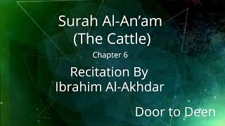 Surah Al-An'am (The Cattle) Ibrahim Al-Akhdar  Quran Recitation