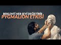Beklenti Her 艦eydir PYGMALION ETK陌S陌 Beklenti Her 艦eydir PYGMALION ETK陌S陌