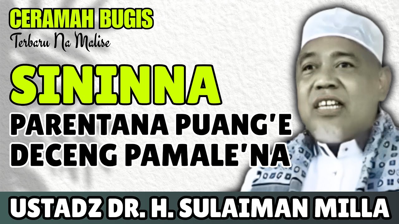 CERAMAH BUGIS | SININNA PARENTANA PUANG’E DECENG PAMALE’NA | USTADZ DR. H. SULAIMAN MILLA
