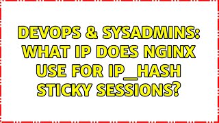 DevOps & SysAdmins: What IP does nginx use for ip_hash sticky sessions? (2 Solutions!!)