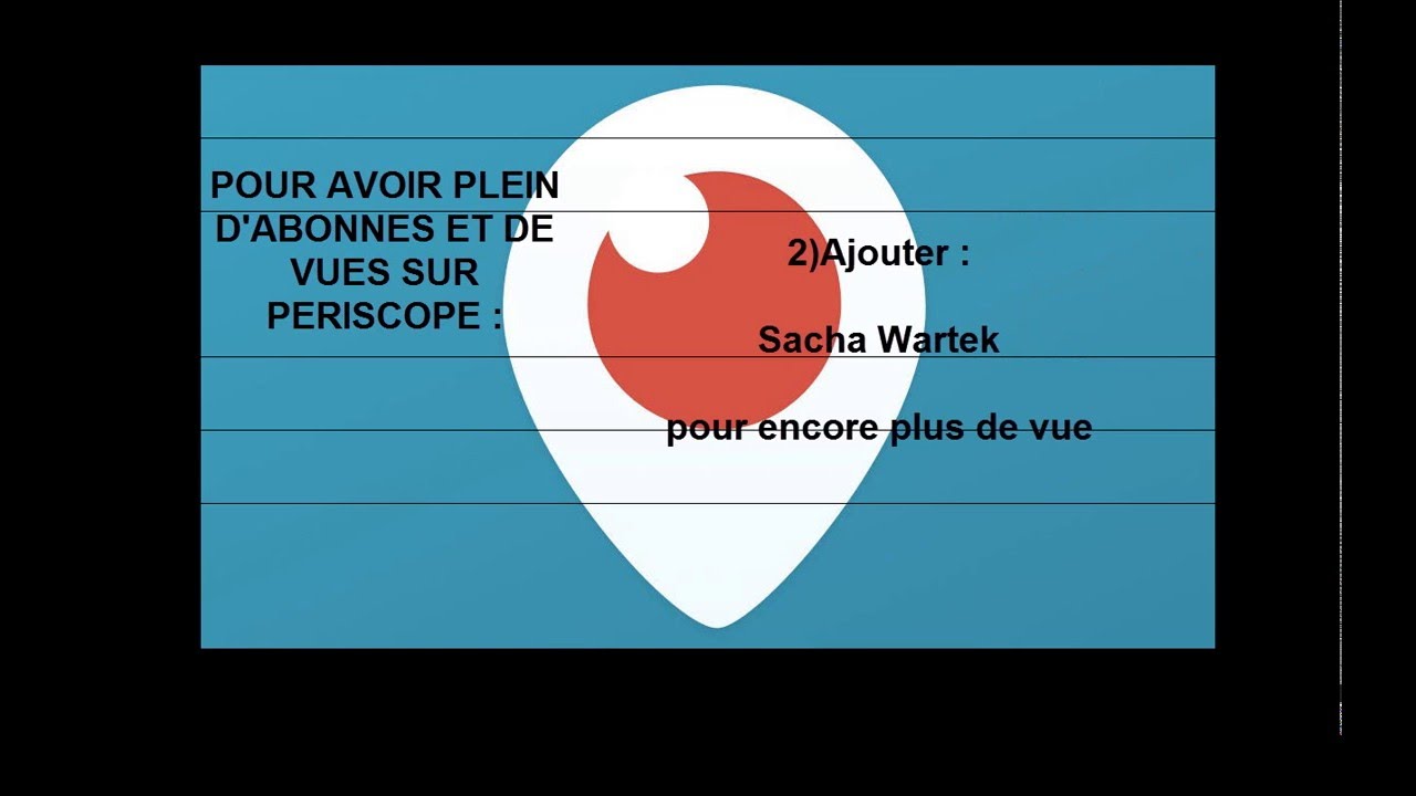 (TUTO) COMMENT AVOIR BEAUCOUP D'ABONNES SUR PERISCOPE ET BEAUCOUP DE