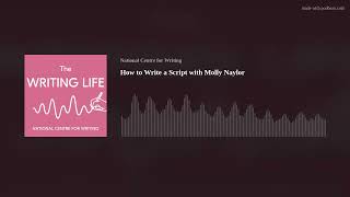 How to Write a Script with Molly Naylor