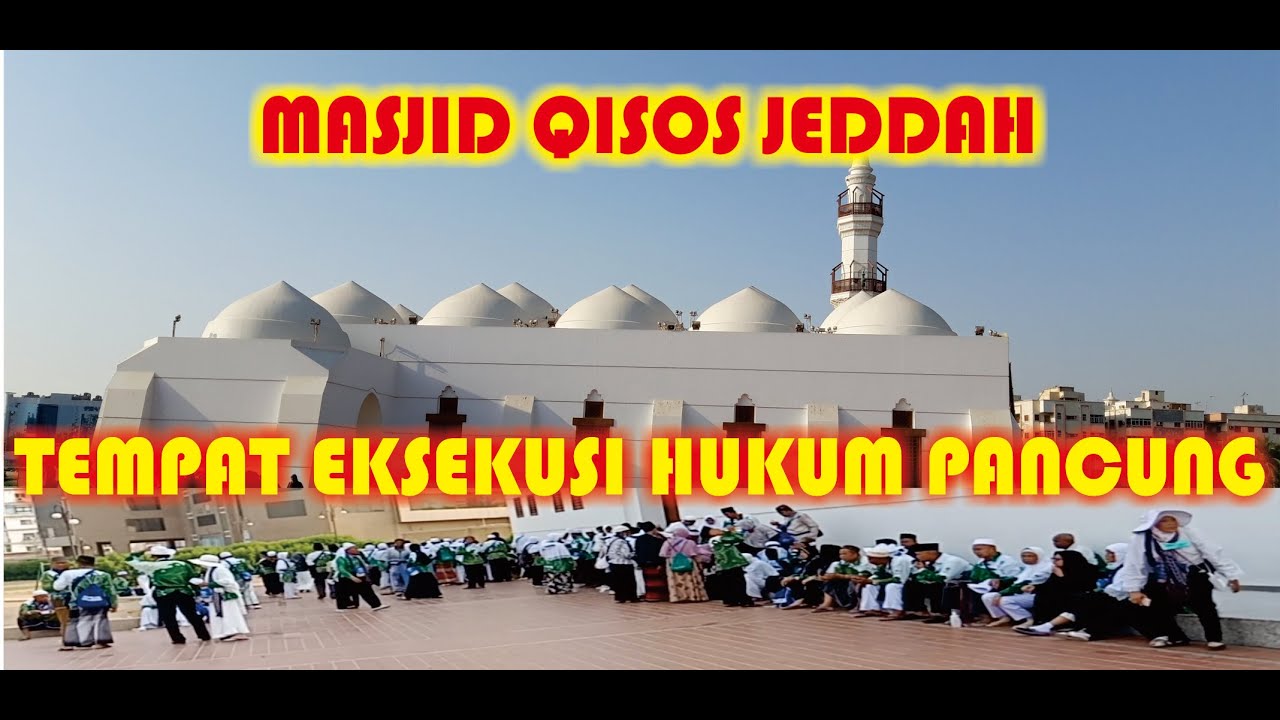 HUKUMAN PANCUNG DI MASJID QISOS - ZIARAH KE KOTA JEDDAH - MAKAM IBU HAWA - LAUT MERAH(Part-13)