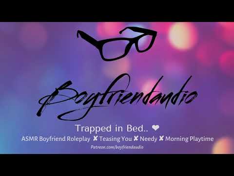 Trapped in Bed [Boyfriend Roleplay][Teasing][Dom] ASMR