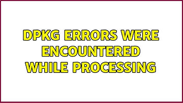 Ubuntu: dpkg Errors were encountered while processing