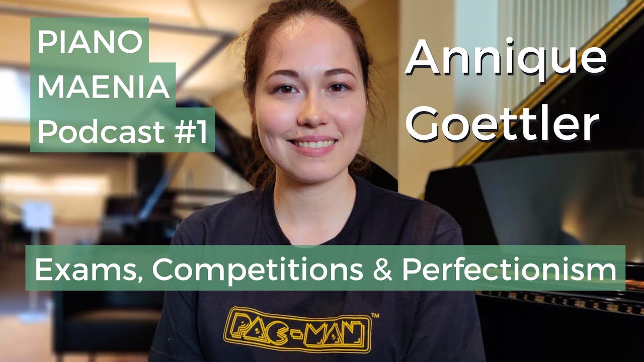 Exams, Competitions & Perfectionism Annique Goettler Piano Maenia