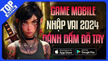 13 Game Mobile “Hành Động Nhập Vai” Cường Độ Cao, Đánh Đấm Cực Căng 2024