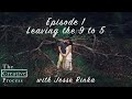 Leaving the 9 to 5 with jesse rinka  the creative process 01
