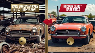 Rare European Cars Found in American Junkyards | Hidden Gems of the Auto World