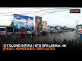 Cyclone Ditwa Hits Sri Lanka: 40 Dead, Hundreds Displaced