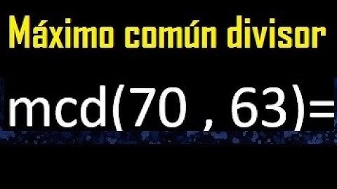 mcd 70 y 63 , maximo comun divisor , como se halla , ejemplos