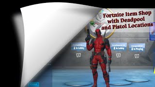 Fortnite Item Shop with Deadpool and Pistol Locations