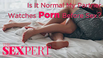 Is It Normal That My Partner Watches Porn Before Sex? | The Sexpert | Shape