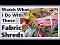 Watch What I Do With These Fabric Shreds