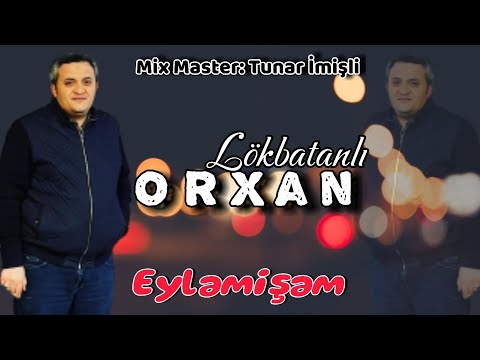 Orxan Lokbatanli - Eylemisem 2024 (Yeni Seir)