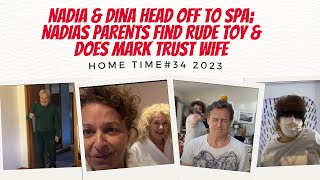 HOME TIME 2023 #34 Nadia & Dina HEAD OFF to SPA; Nadias PARENTS Find RUDE TOY & Does Mark Trust WIFE