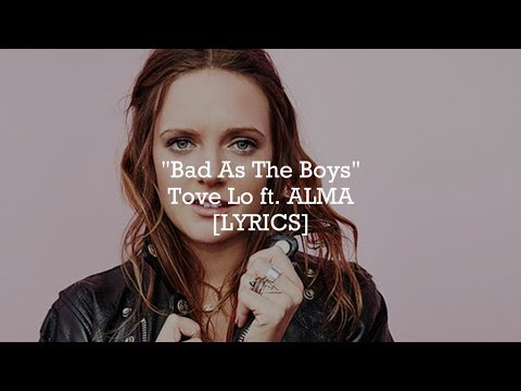 Tove Lo - Bad As The Boys ft. ALMA (Lyrics)