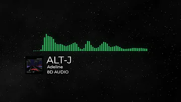 Alt-J - Adeline 🔊 8D AUDIO 🎧