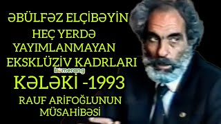 Elçibəy Kələkidə: iyun 1993! Heç yerdə getməyən EKSKLÜZİV kadrlar.Rauf Arifoğlunun çəkdikləri