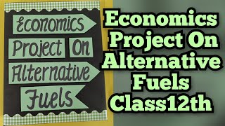 Economics Project on Alternative Fuels  Class 12th CBSE 2025-26