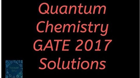 Quantum Chemistry GATE 2017 solutions
