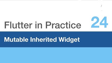 Flutter in Practice - E24: Mutable Inherited Widget