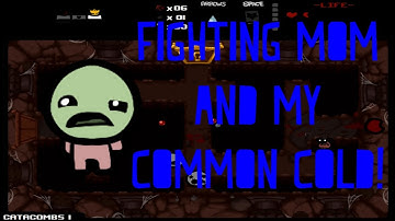 I Fight Mom and The Common Cold! (The Binding of Isaac)