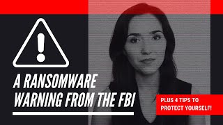 A Ransomware Warning From the FBI - Plus 4 Tips to Protect Yourself!