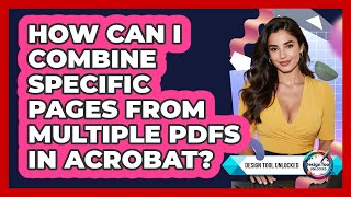 How Can I Combine Specific Pages From Multiple PDFs In Acrobat? - Design Tool Unlocked