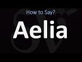 How to Pronounce Aelia? (CORRECTLY)