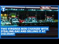 Two Virginia men charged with stealing gas and selling it at discount