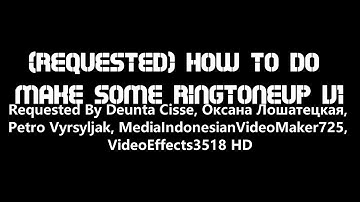 (REQUESTED) How To Do Make Some Ringtoneup V1