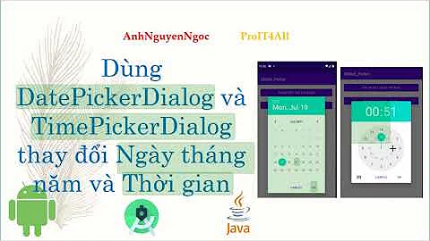 Dùng DatePickerDialog và TimePickerDialog thay đổi Date và Time trong Android