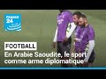 Football : en Arabie saoudite, le sport comme arme diplomatique • FRANCE 24 image