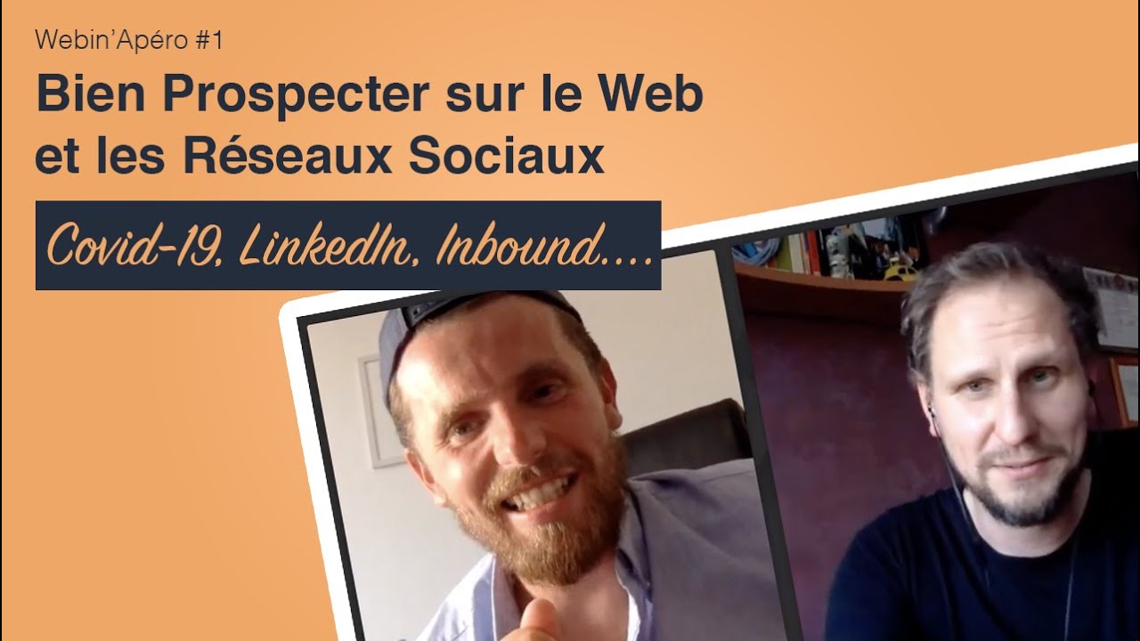 Comment bien Prospecter sur Internet ? Covid-19, LinkedIn, Inbound Marketing - Webin'Apéro #1