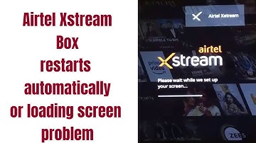 Airtel Xstream Setup Box restarts automatically | Loading Screen problem