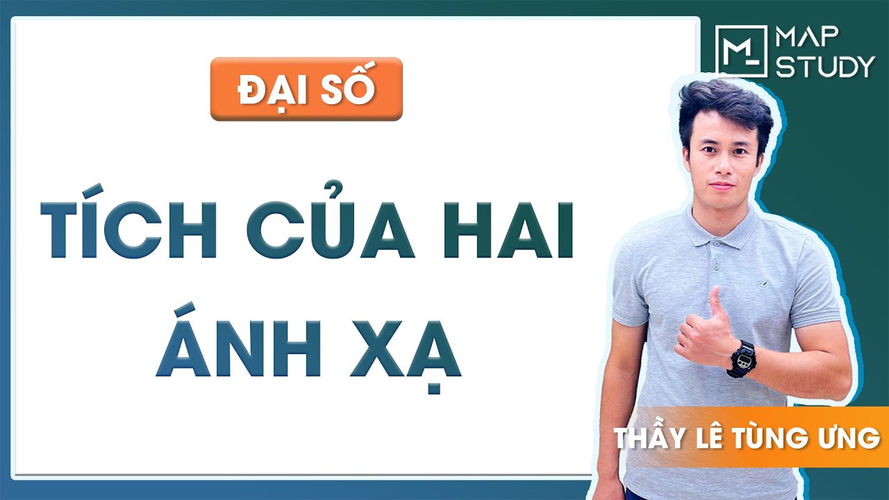 [ĐẠI SỐ] Tích của 2 ánh xạ - Thầy Lê Tùng Ưng