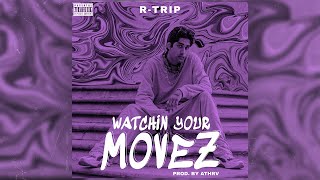 R-TRIP | Watchin Your Movez | prod. by ATHRV