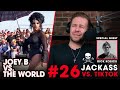 Joey b vs the world 26 jackass vs tiktok