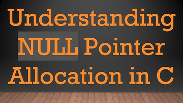 Understanding NULL Pointer Allocation in C