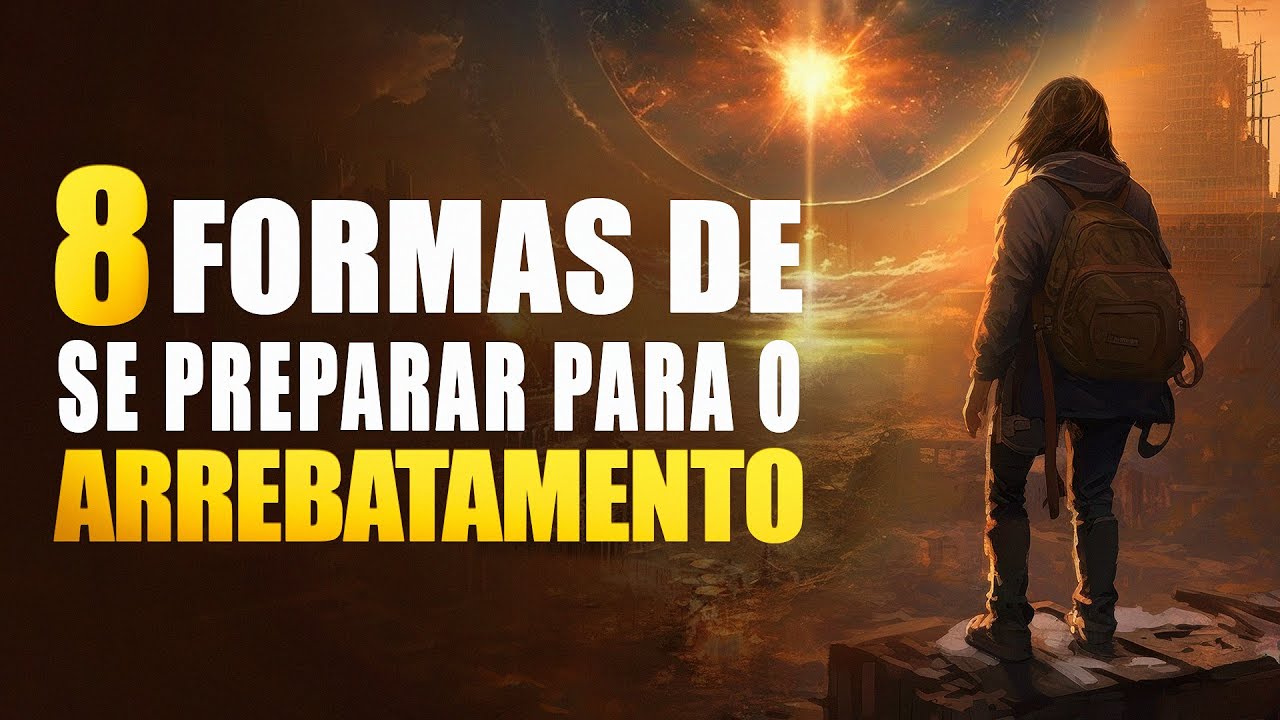 8 FORMAS DE SE PREPARAR PARA O ARREBATAMENTO - Lamartine Posella