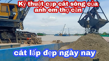 #T11: Kỹ thuật múc cát sông bỏ vào xà lan của những anh em thợ cần trên sông nước