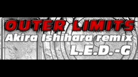 L.E.D.-G - OUTER LIMITS (Akira Ishihara remix) [HQ]