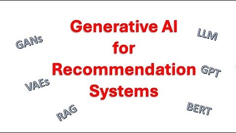 Generative AI in Recommendation Systems: LLMs, GANs, VAEs, GPT, BERT, RAG & More!