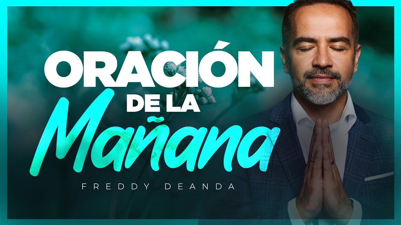 Oración de la Mañana | Freddy DeAnda - YouTube