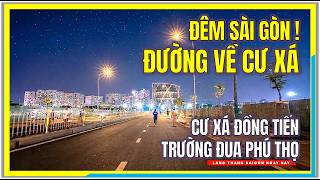 Đêm Sài Gòn ! Đường Về Cư Xá | CƯ XÁ ĐỒNG TIẾN và TRƯỜNG ĐUA PHÚ THỌ | Cuộc Sống Sài Gòn Ngày Nay